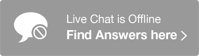 Live Chat is Offline. Click here to find answers using our static frequently asked questions. Singular speech bubble indicating two-way conversation is not avaiable.